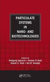 Particulate Systems in Nano- and Biotechnologies / Wolfgang Sigmund, Hassan El-Shall, Dinesh O. Shah, Brij M. Moudgil.1st Edition, CRC Press, 2008 9780849374364